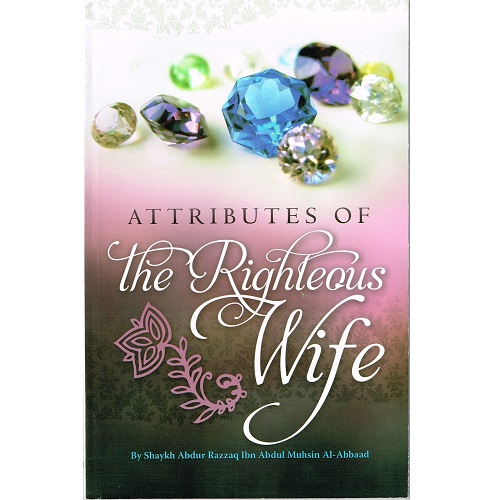 Attributes of the Righteous Wife by Shaykh Abdur Razzaq