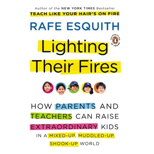 Lighting Their Fires: How Parents and Teachers Can Raise Extraordinary Kids in a Mixed-up, Muddled-up, Shook-up World