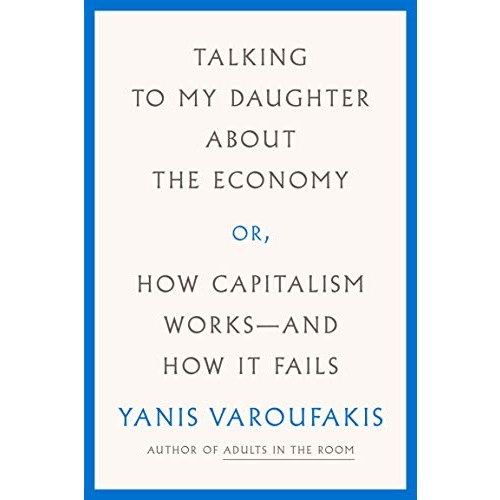 Talking to My Daughter About the Economy: or, How Capitalism Works--and How It Fails