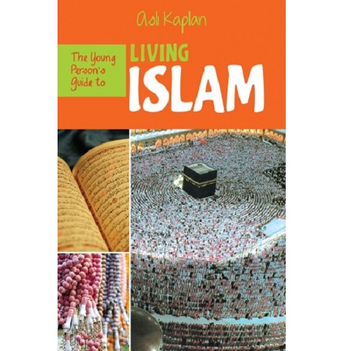 The Young Person's Guide to Living Islam by Asli Kaplan
