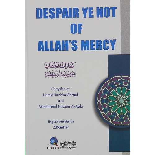 Despair Ye not of Allah's Mercy by Hamid Ibrahim Ahmad & Muhammad Hussain Al-Aqbi