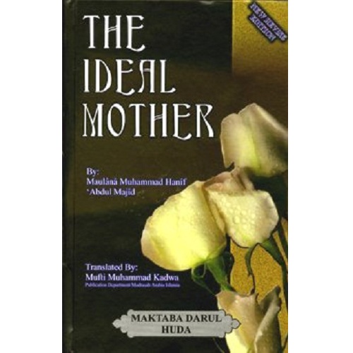 The Ideal Mother by Maulana Muhammad Hanif 'Abdul Majid