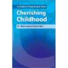 A Guide to Parenting in Islam: Cherishing Childhood by Muhammad Abdul Bari