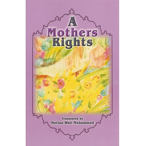A Mother's Rights by A. Clarke, M. Ishaq & Matina W. Muhammad