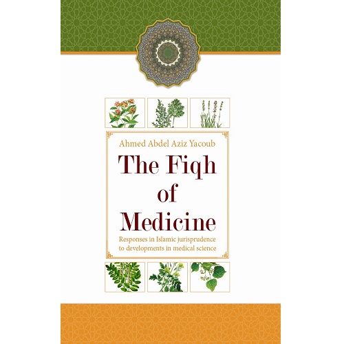 The Fiqh Of Medicine: Ahmed Abdel Aziz Yacoub