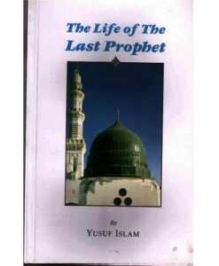 The Life of the Last Prophet ( Prophet Muhammad ) (s) by Yusuf Islam