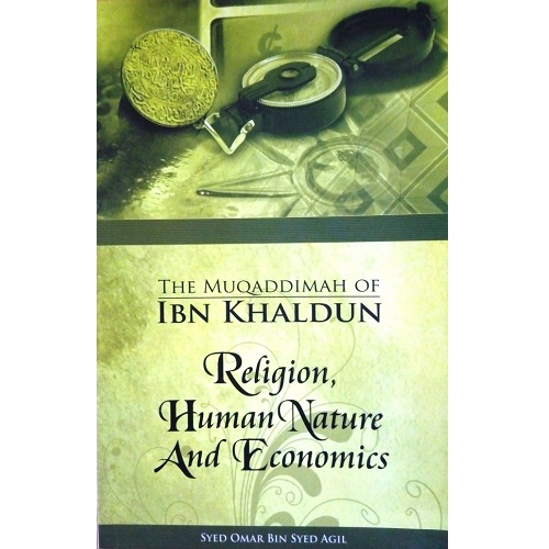 The Muqaddimah of Ibn Khaldun Religion, Human Nature and Economics