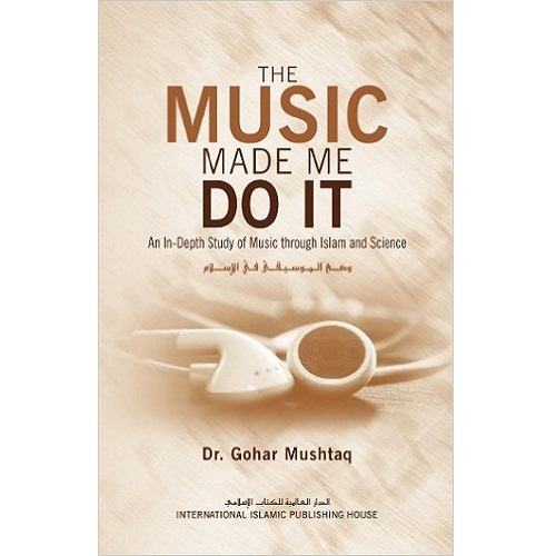 The Music Made Me Do It by Dr. Gohar Mushtaq