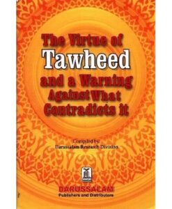 Virtue of Tawheed and a Warning Against What Contradicts it