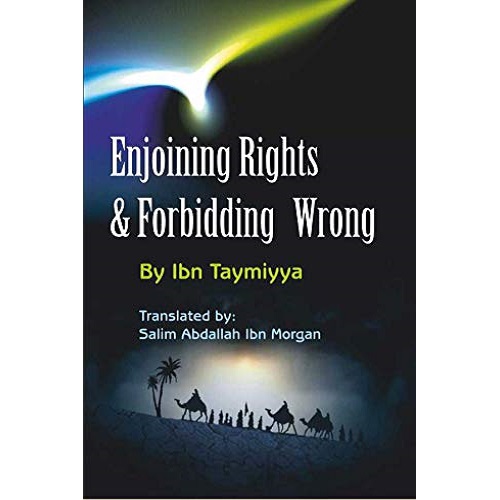 Enjoining The Rights And Forbidding The Wrongs by Ibn Taymiyya
