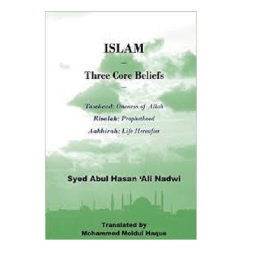 Islam - Three Core Beliefs: Tawheed (Oneness of Allah) Risalah (Prohethood) Aakhirah (Life Hereafter)
