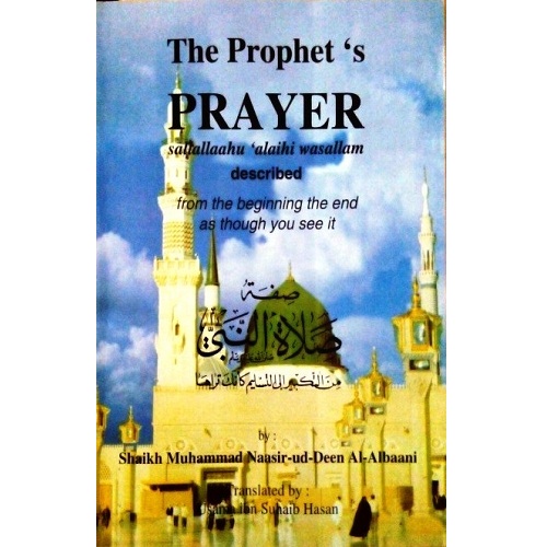 The Prophet's Prayer (PBUH) Decribed from the beginning the end as though you see it