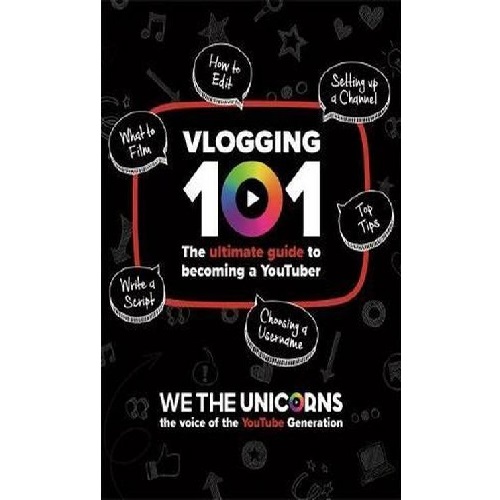 We The Unicorns: Vlogging 101: The Ultimate Guide To Becoming A YouTuber Paperback