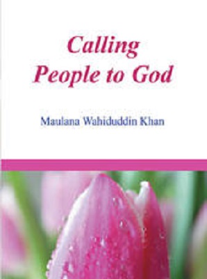Calling People to God Maulana Wahiduddin Khan