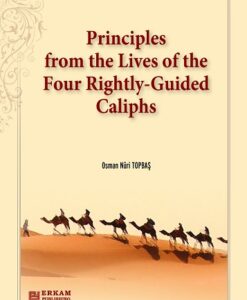 Principles from the Lives of the Four Rightly- Guided Caliphs