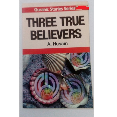THREE TRUE BELIEVER Qur’anic Stories for Children
