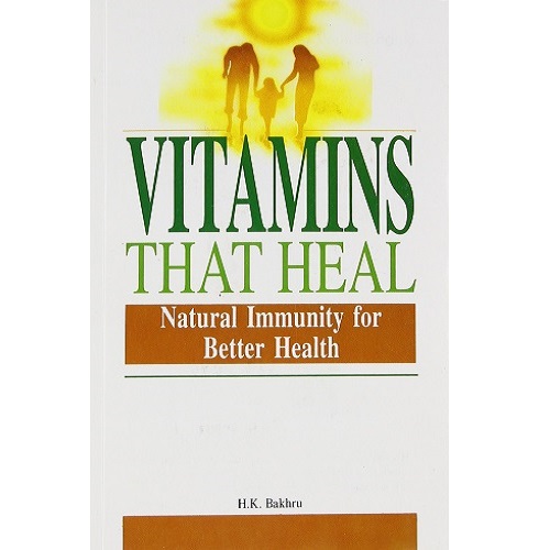 Vitamins That Heal Natural Immunity for Better Health H.K Bakhru
