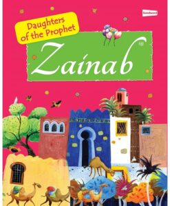 Zainab: The Daughter of the Prophet Muhammad Zainab: The Daughter of the Prophet Muhammad