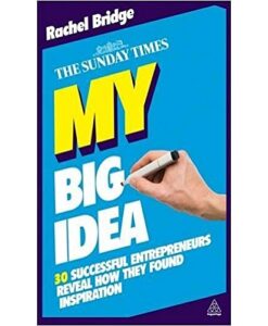 My Big Idea: 30 Successful Entrepreneurs Reveal How They Found Inspiration (The Sunday Times)