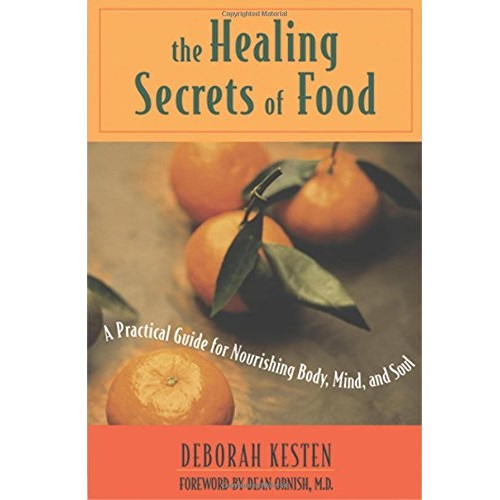 The Healing Secrets of Food: A Practical Guide for Nourishing Body, Mind, and Soul