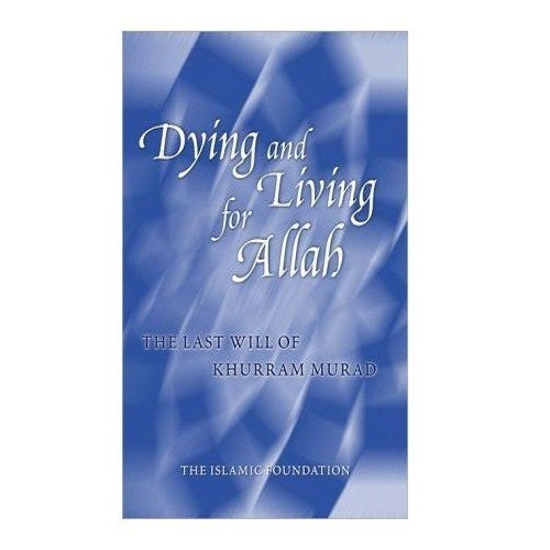 Dying and Living for Allah: The Last Will of Khurram Murad
