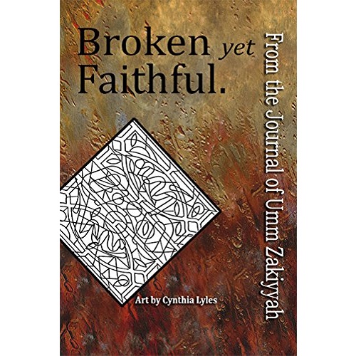 Broken yet Faithful. From the Journal of Umm Zakiyyah by [Zakiyyah, Umm]