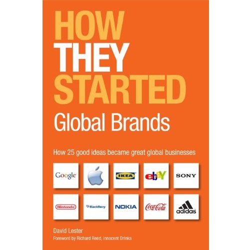 How They Started: Global Brands Edition: How 21 Good Ideas Became Great Global Businesses
