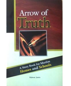 Arrow of Truth: A Story Book for Muslim Homes and Schools by Ridwan Jamiu