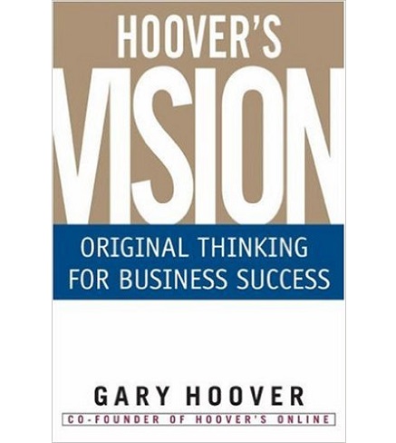 Hoover's Vision: Original Thinking for Business Success