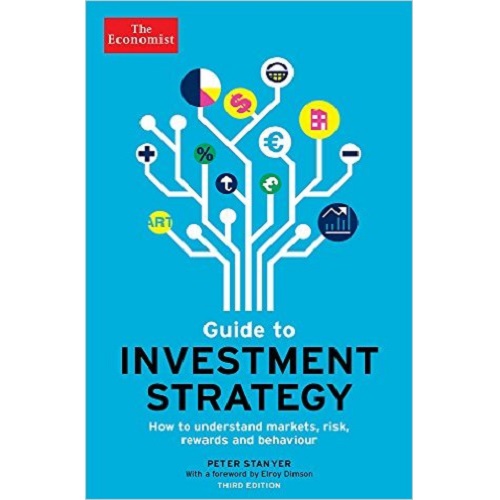 Guide to Investment Strategy (3rd Ed): How to Understand Markets, Risk, Rewards, and Behaviour (Economist Books)