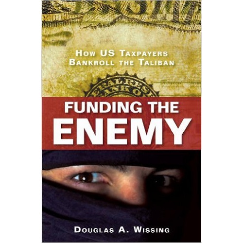 Funding the Enemy: How U.S. Taxpayers Bankroll the Taliban Hardcover