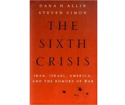 The Sixth Crisis: Iran, Israel, America, and the Rumors of War (International Institute for Strategic Studies)