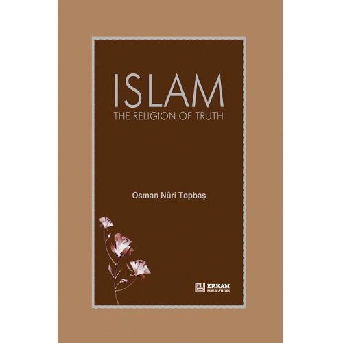 Islam The Religion Of Truth By Osman Nuri Topbaş