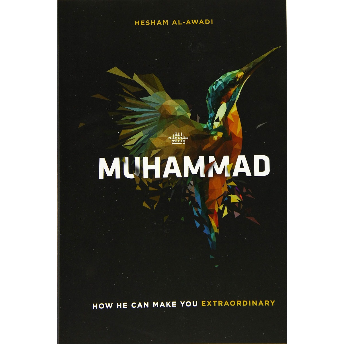 Muhammad: How He Can Make You Extraordinary By Hesham Al-Awadi