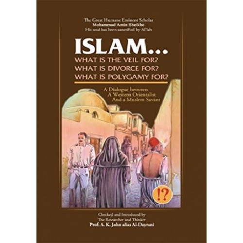 Islam! What are the Veil, Divorce, and Polygamy for?: A Dialogue between a Western Orientalist and a Muslim Savant