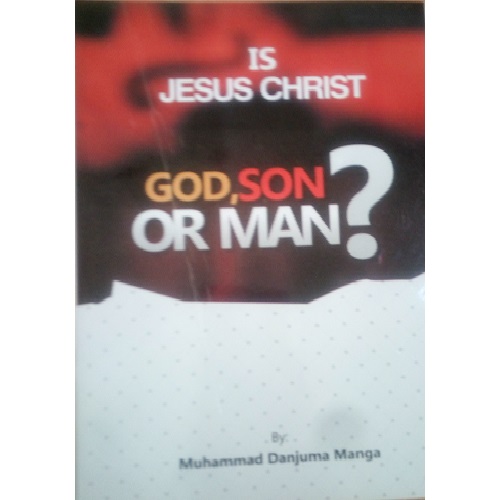 Is Jesus Christ God, Son or Man?