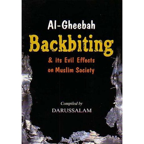 AL-GHEEBAH: BACKBITING & ITS EVIL EFFECTS ON MUSLIM SOCIETY