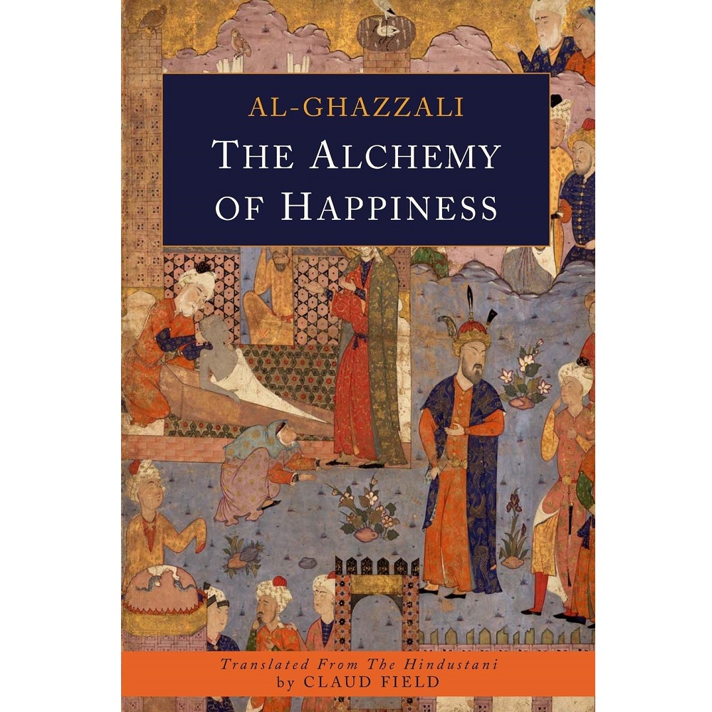 The Alchemy of Happiness by Abu Hamid Al-Ghazali