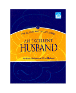 An Excellent Husband : The Islamic Way of Life Series Book 1