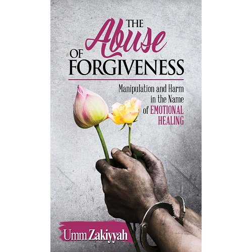 The Abuse of Forgiveness By Umm Zakiyyah