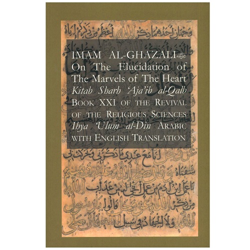 Imam Al-Ghazali On The Elucidation of The Marvels of The Heart