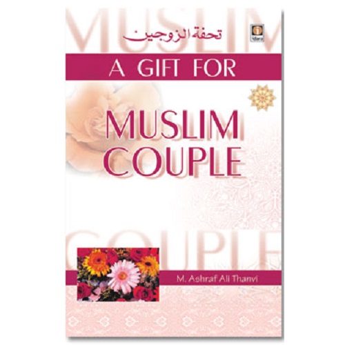 A Gift for Muslim Couple By: Maulana Ashraf Ali Thanvi (Rah) Tr. By: Moulana Yousuf Karaan