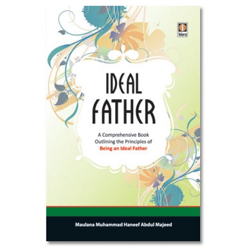 The Ideal Father by Maulana Muhammad Haneef