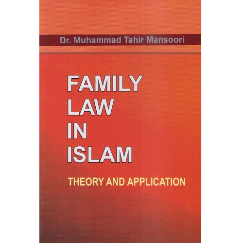Family Law in Islam: Theory and Application by Dr. Muhammad Tahir Mansoori