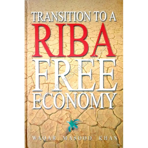 Transition to a Riba Free Economy by Waqar Masood Khan (Author)