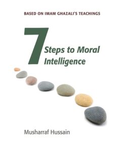 7 Steps to Moral Intelligence By Musharraf Hussain