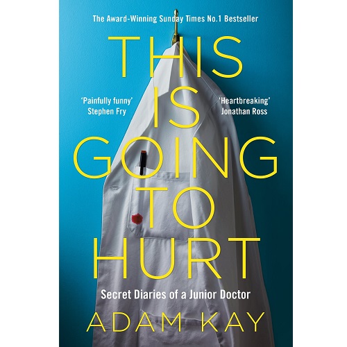 This is Going to Hurt: Secret Diaries of a Junior Doctor By Adam Kay