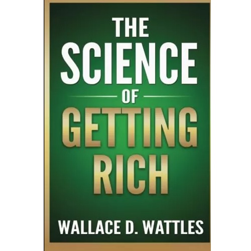 The Science of Getting Rich by Wallace D Wattles