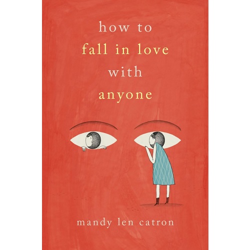 How to Fall in Love with Anyone by Mandy Len Catron