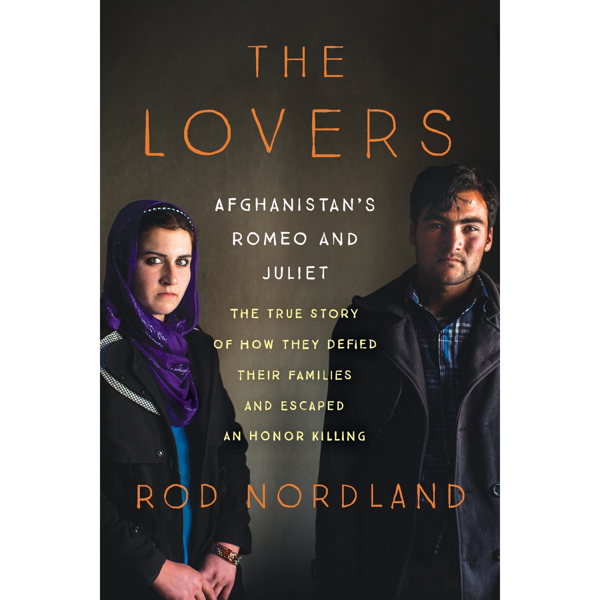 The Lovers: Romeo and Juliet in Afghanistan by Rod Nordland